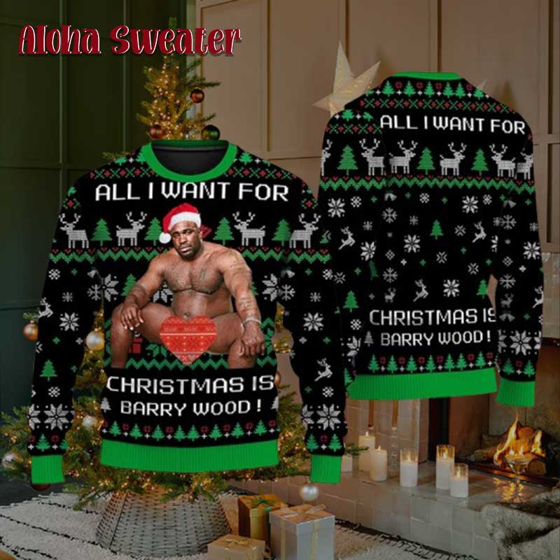 All I Want For Christmas Is Barry Wood Ugly Christmas Sweater - Aloha Ugly Christmas Sweaters