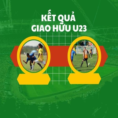 kết quả giao hữu U23