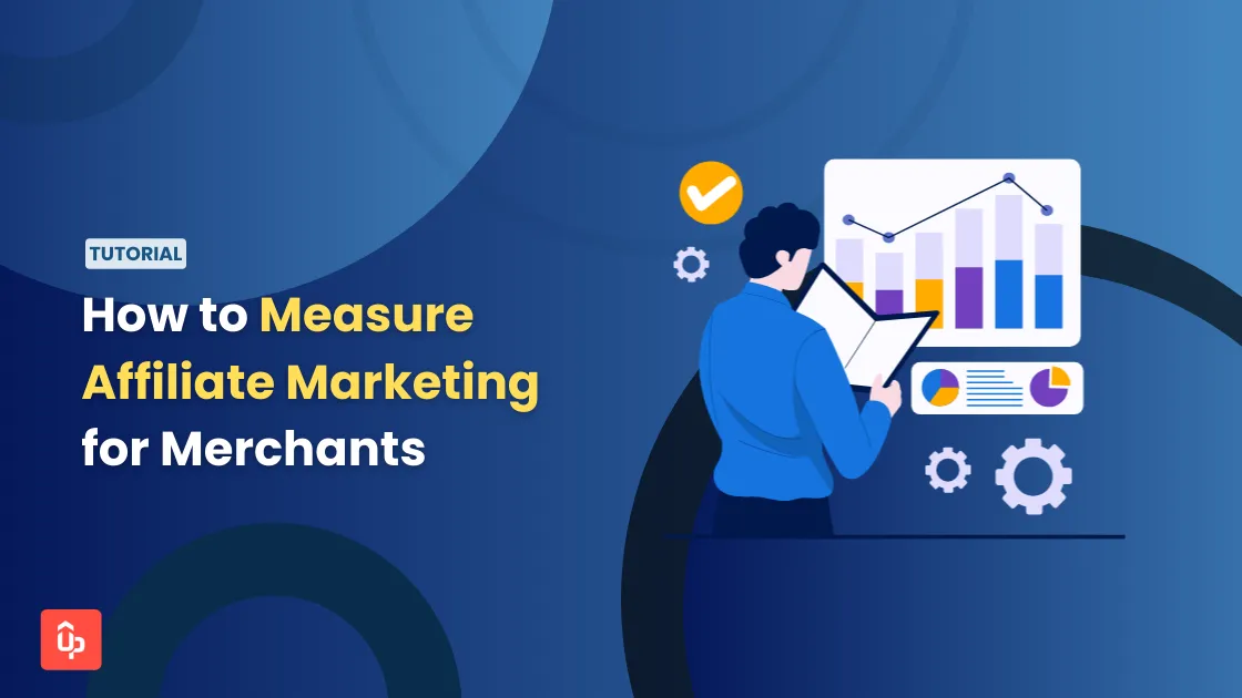 Tips on How to Measure Affiliate Marketing for Merchants