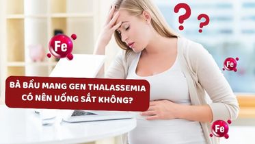 Bà bầu mang gen Thalassemia có nên uống sắt không? Tại sao?