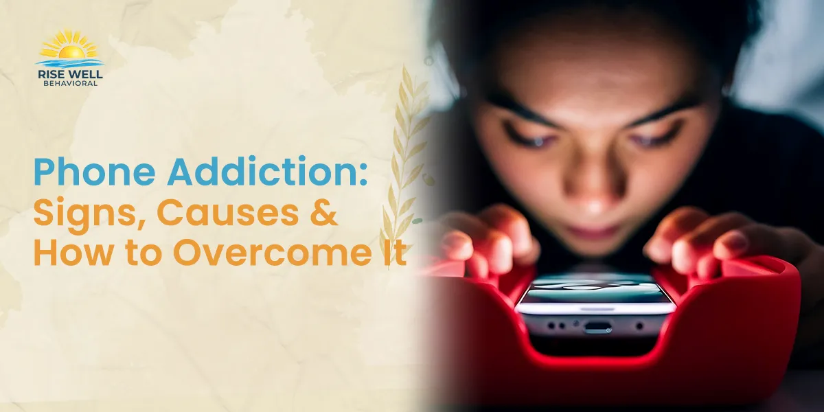 Phone Addiction: Signs, Causes, Risks, and Treatment Options